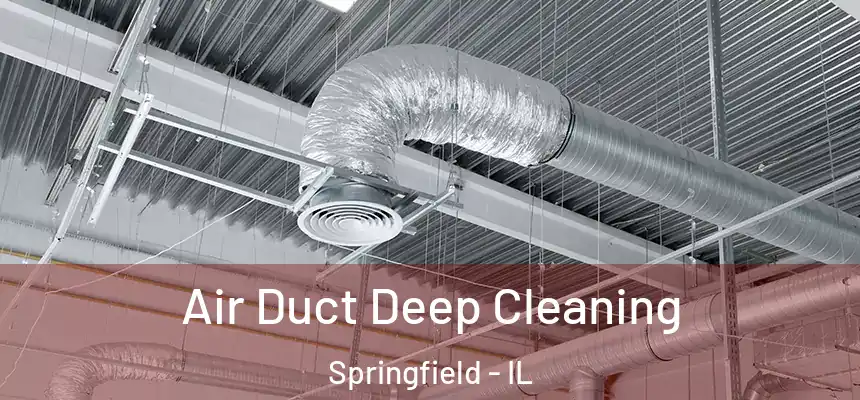 Air Duct Deep Cleaning Springfield - IL