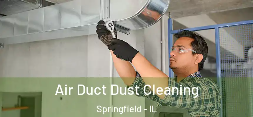 Air Duct Dust Cleaning Springfield - IL