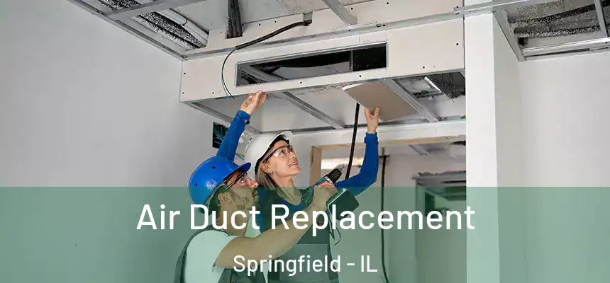 Air Duct Replacement Springfield - IL