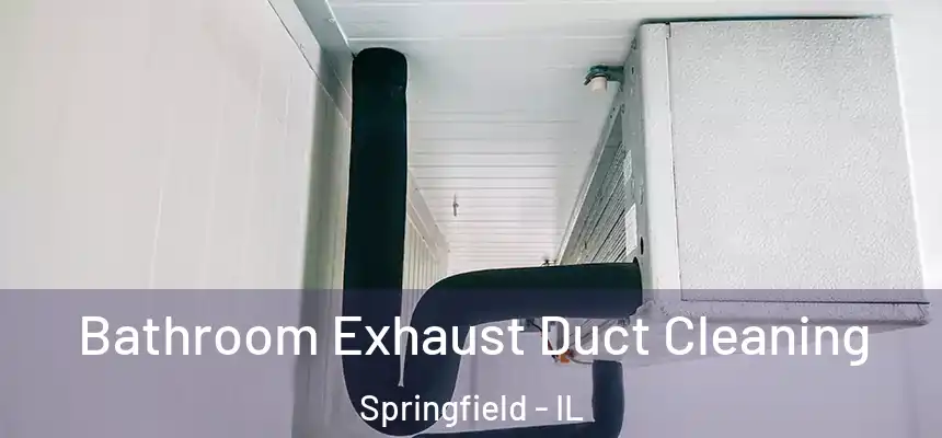  Bathroom Exhaust Duct Cleaning Springfield - IL