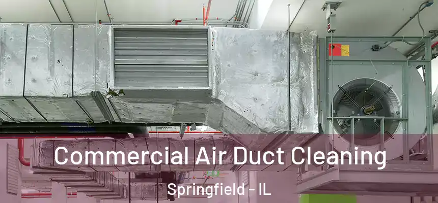  Commercial Air Duct Cleaning Springfield - IL
