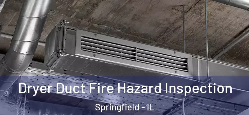 Dryer Duct Fire Hazard Inspection Springfield - IL