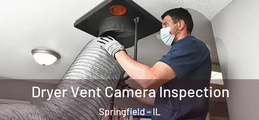 Dryer Vent Camera Inspection Springfield - IL
