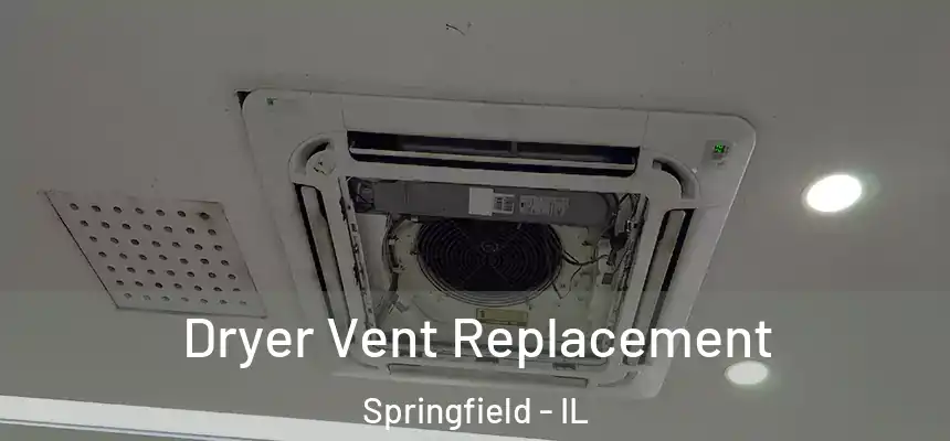 Dryer Vent Replacement Springfield - IL
