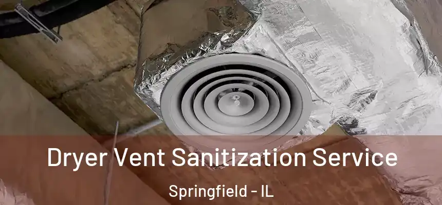 Dryer Vent Sanitization Service Springfield - IL
