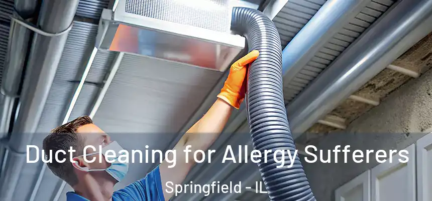  Duct Cleaning for Allergy Sufferers Springfield - IL