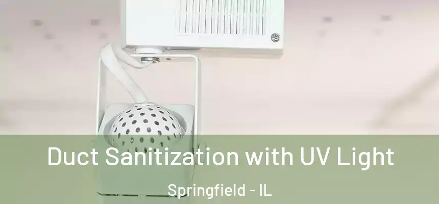 Duct Sanitization with UV Light Springfield - IL