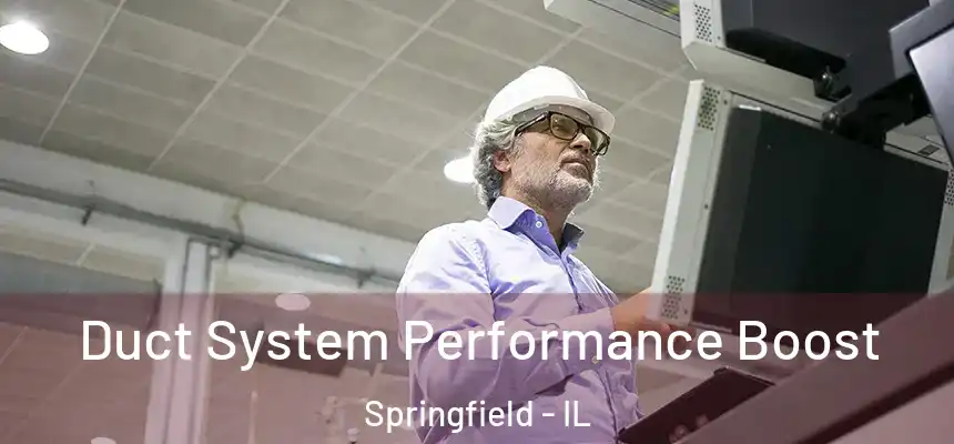 Duct System Performance Boost Springfield - IL