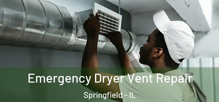 Emergency Dryer Vent Repair Springfield - IL