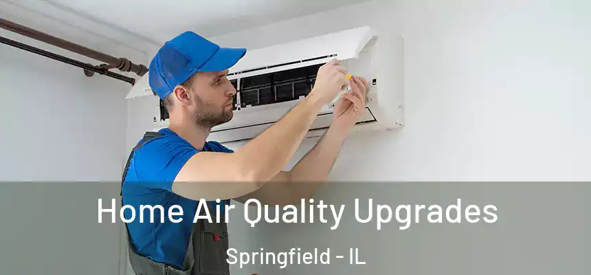 Home Air Quality Upgrades Springfield - IL