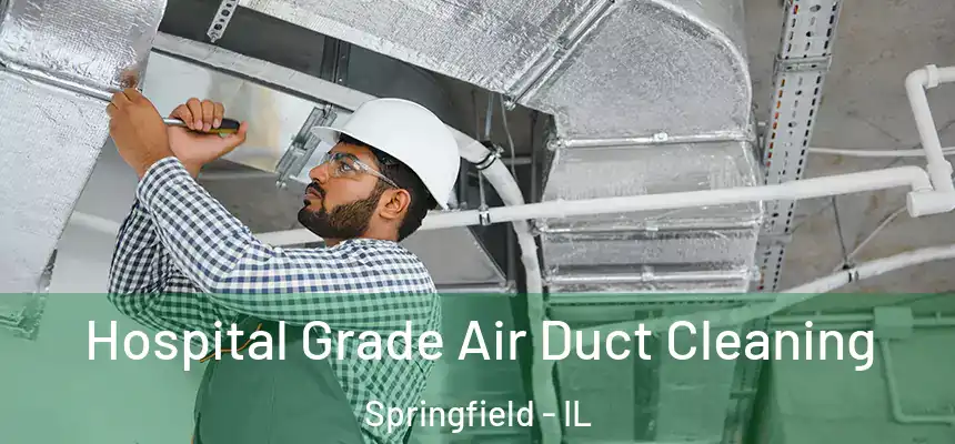  Hospital Grade Air Duct Cleaning Springfield - IL