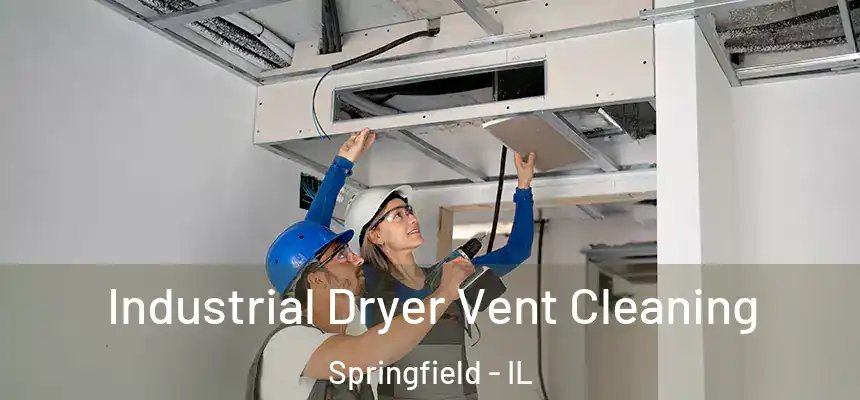 Industrial Dryer Vent Cleaning Springfield - IL