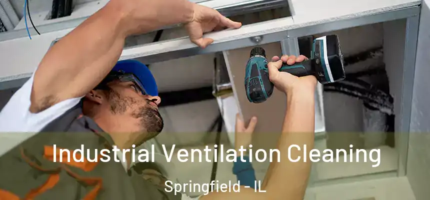  Industrial Ventilation Cleaning Springfield - IL
