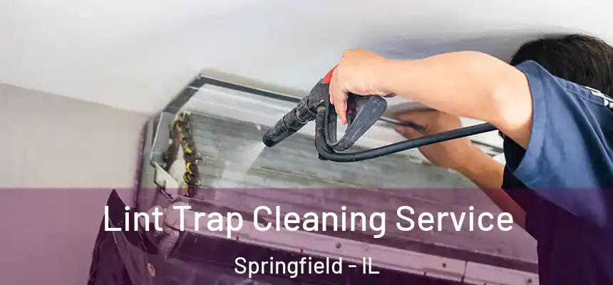Lint Trap Cleaning Service Springfield - IL