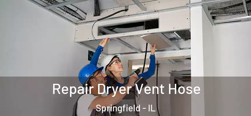 Repair Dryer Vent Hose Springfield - IL