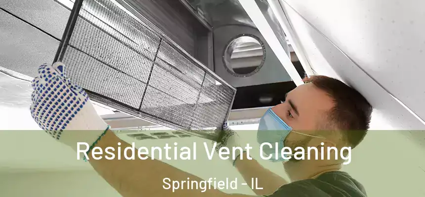 Residential Vent Cleaning Springfield - IL