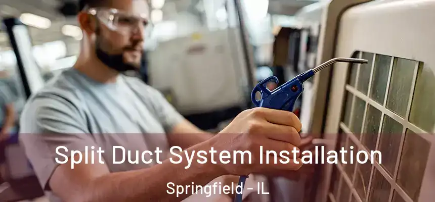 Split Duct System Installation Springfield - IL