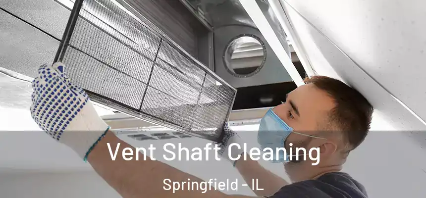 Vent Shaft Cleaning Springfield - IL