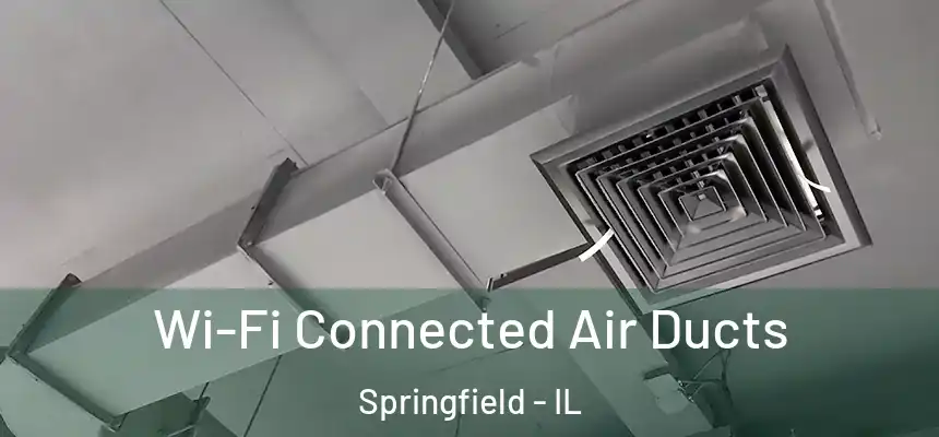 Wi-Fi Connected Air Ducts Springfield - IL